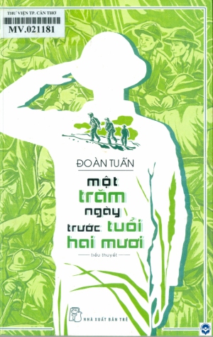 Một trăm ngày trước tuổi hai mươi : Tiểu thuyết / Đoàn Tuấn. - Tp. Hồ Chí Minh : Nxb. Trẻ, 2019. - 235tr.; 20cm