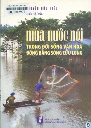 Mùa nước nổi trong đời sống văn hoá Đồng bằng sông Cửu Long : Biên khảo / Nguyễn Hữu Hiếu. - Tp. Hồ Chí Minh : Văn hoá - Văn nghệ Tp. Hồ Chí Minh, 2020. - 219tr.; 21cm