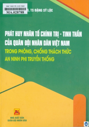 Phát huy nhân tố chính trị - tinh thần của quân đội nhân dân Việt Nam trong phòng, chống thách thức an ninh phi truyền thống / Đặng Sỹ Lộc chủ biên. - H. : Quân đội nhân dân, 2024. - 312tr.; 21cm