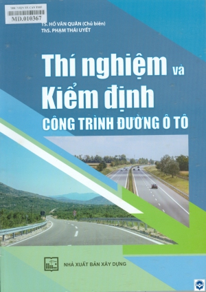 Thí nghiệm và kiểm định công trình đường ô tô / Hồ Văn Quân chủ biên, Phạm Thái Uyết. - H. : Xây dựng, 2022. - 286tr. : Minh hoạ; 27cm