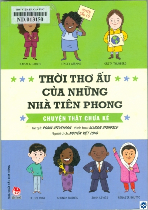 Thời thơ ấu của những nhà tiên phong - Chuyện thật chưa kể : Dành cho lứa tuổi 7+ / Robin Stevenson; Minh hoạ: Allison Steinfeld; Nguyễn Việt Long dịch. - H. : Kim Đồng, 2023. - 200tr. : Tranh vẽ; 21cm