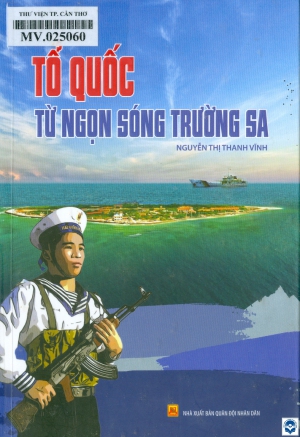 Tổ quốc từ ngọn sóng Trường Sa : Tập ký sự / Nguyễn Thị Thanh Vĩnh. - H. : Quân đội Nhân dân, 2022. - 199tr.; 21cm