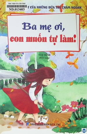 Thói quen tốt của những đứa trẻ chăm ngoan: Ba mẹ ơi, con muốn tự làm!