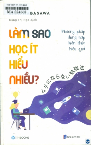 Làm sao học ít hiểu nhiều? : Phương pháp dung nạp kiến thức hiệu quả