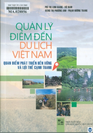 Quản lý điểm đến du lịch Việt Nam: Quan điểm phát triển bền vững và lợi thế cạnh tranh / Phí Thị Linh Giang, Vũ Nam, Đặng Thị Phương Anh, Phạm Hương Trang. - H. : Đại học Quốc gia Hà Nội, 2024. - 364tr.; 21cm