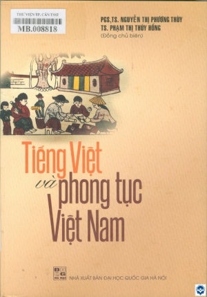 Tiếng Việt và phong tục Việt Nam / Nguyễn Thị Phương Thuỳ, Phạm Thị Thuý Hồng đồng chủ biên. - H. : Đại học Quốc gia Hà Nội, 2023. - 298tr.; 21cm
