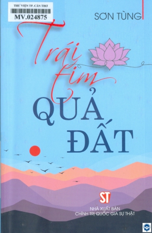 Trái tim, quả đất / Sơn Tùng. - H. : Chính trị Quốc gia Sự thật, 2023. - 327tr.; 21cm